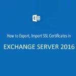 How to Export/Import SSL Certificates in Exchange Server 2016