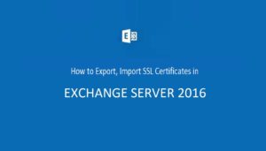 How to Export/Import SSL Certificates in Exchange Server 2016
