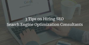 3 Tips on Hiring SEO Search Engine Optimization Consultants