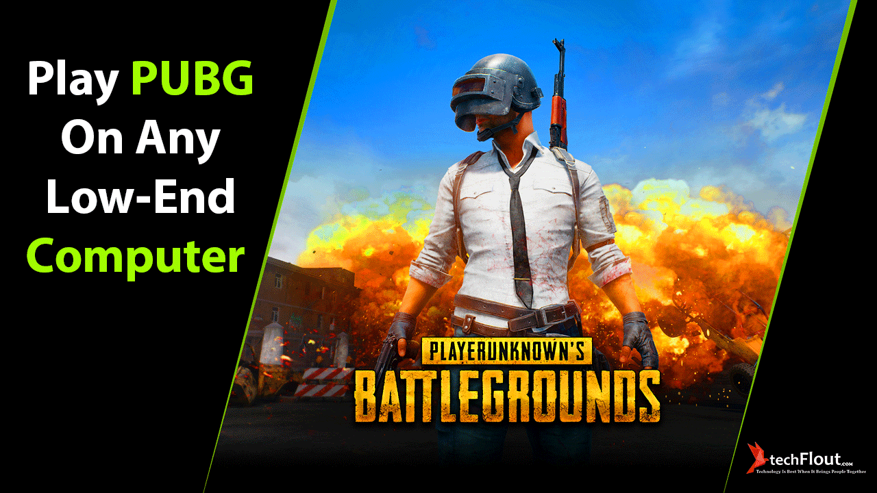 Play PUBG Battlegrounds On Any Low-End Computer