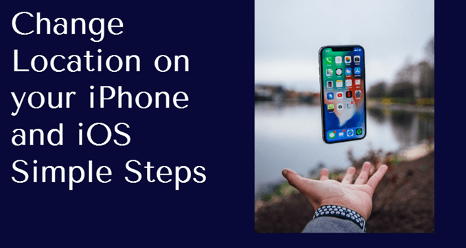 How to Change Location on your iPhone and iOS with Simplest Steps