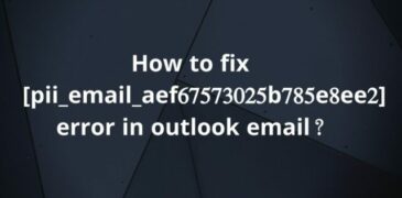How to Solve [pii_email_aef67573025b785e8ee2] Error Code?