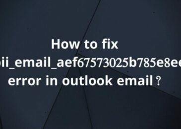 How to Solve [pii_email_aef67573025b785e8ee2] Error Code?