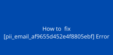 Best Methods to Fix Outlook Error [Pii_email_af9655d452e4f8805ebf]