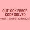 How to Solve Outlook [pii_email_1606b61a08e6a2cf4db9] Issue?