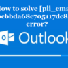 Best Methods to Fix Outlook Error [Pii_Email_0cbbda68c705117dc84f]