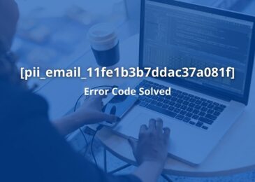 How to Fix [Pii_Email_11fe1b3b7ddac37a081f] Error?
