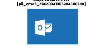 Solve Outlook Error [pii_email_e80c99419553948887a9]