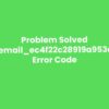 How to Solve [pii_email_ec4f22c28919a953e74e] Error?