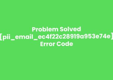 How to Solve [pii_email_ec4f22c28919a953e74e] Error?