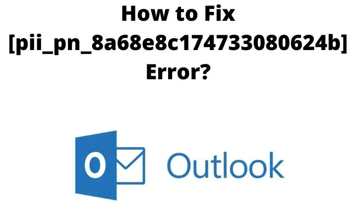 Fix Outlook Error [pii_pn_8a68e8c174733080624b]