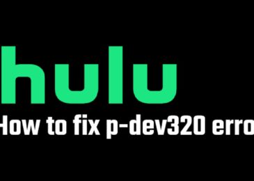 How to Fix HULU Error Code P-DEV320? (Detailed Guide)