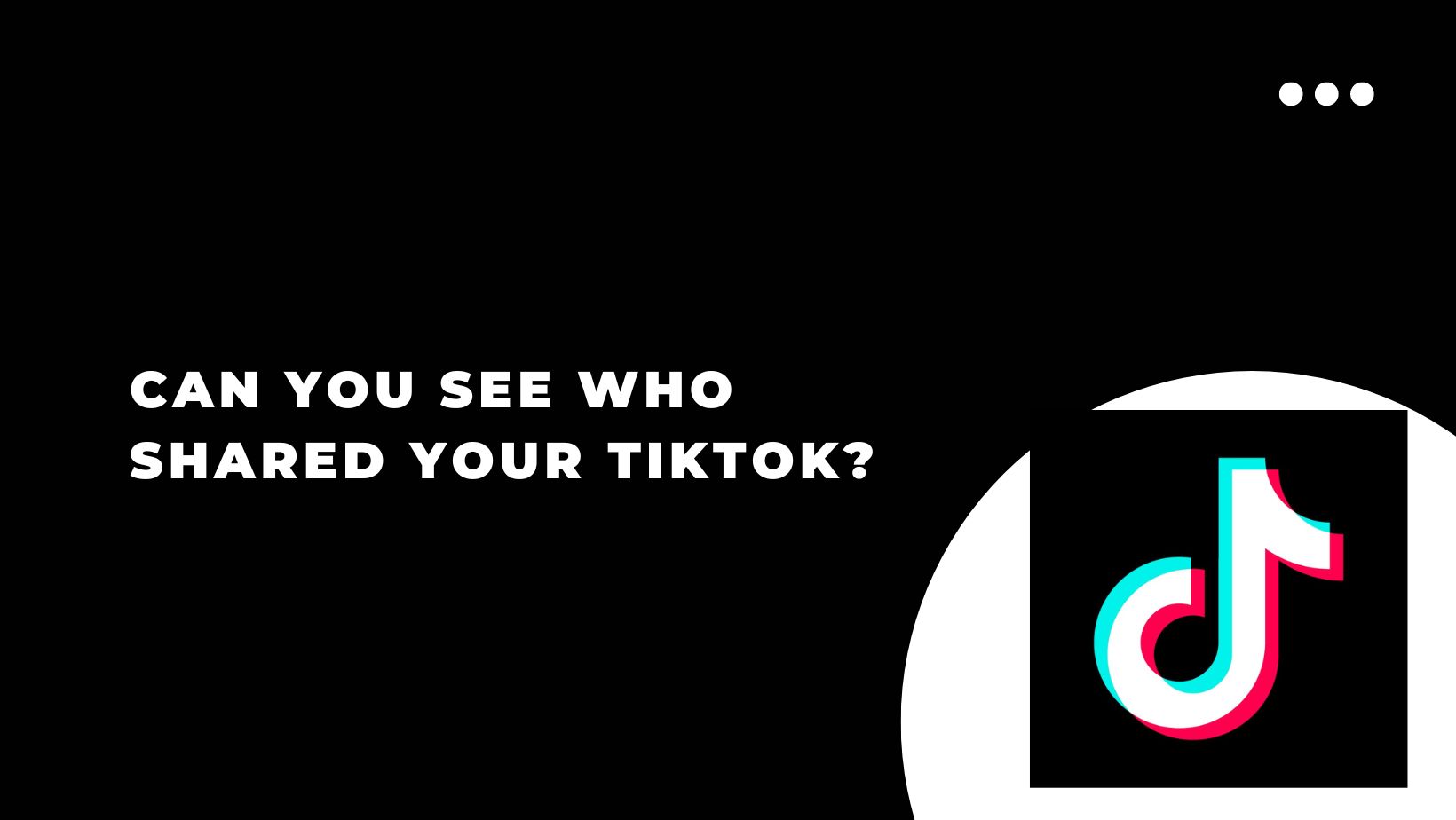 Can you See who Shared your TikTok