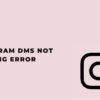 Instagram DMS Not Working in 2022 – Solutions
