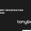 Tonybet App – How to Register? (Requirements & Process)