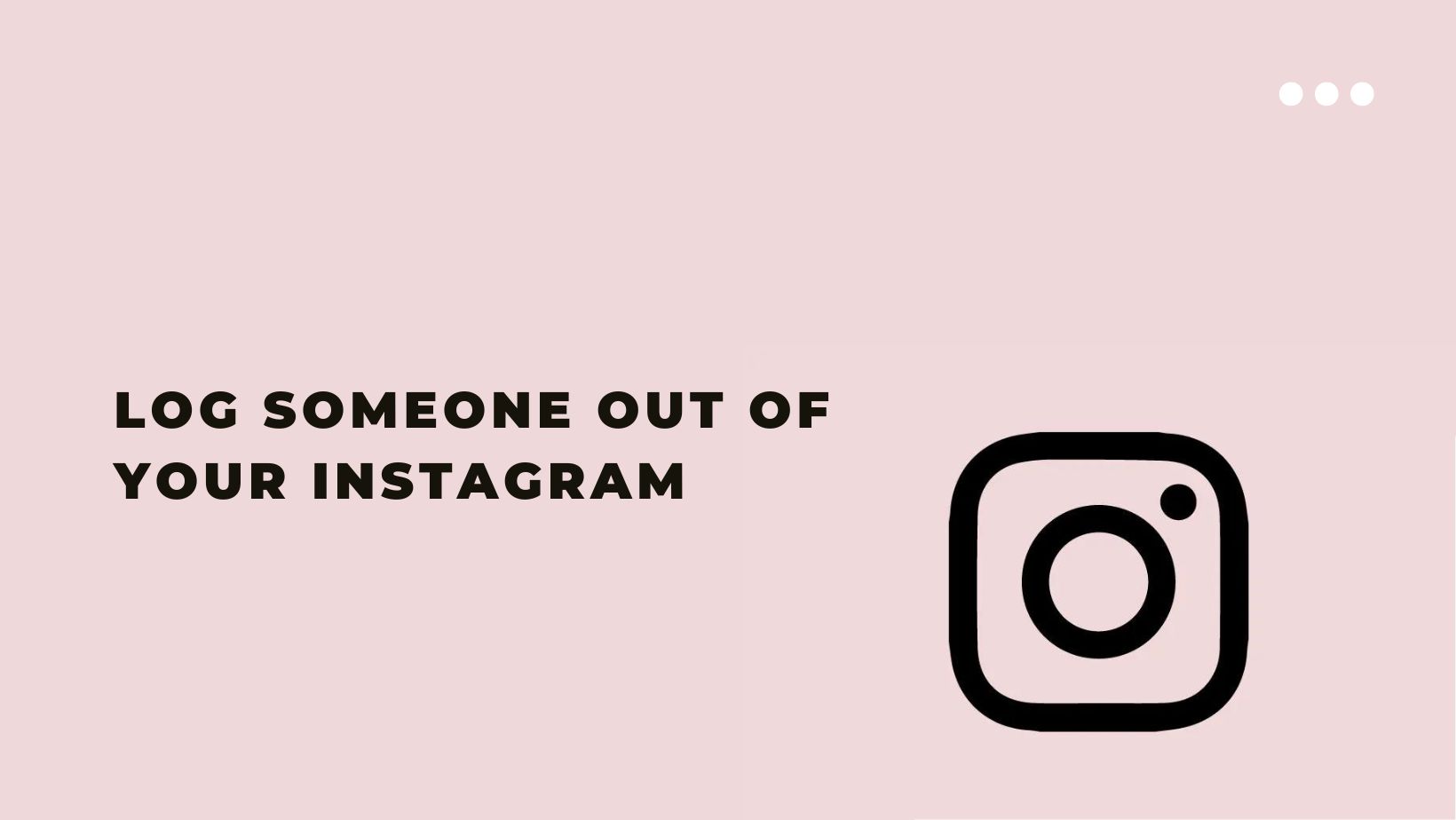 Log Someone out of your Instagram