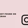 User not found on Instagram Error Solutions
