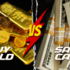 SHOULD I SAVE CASH OR BUY GOLD?