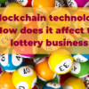 Blockchain technology: How does it affect the lottery business
