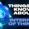 Connecting the World: Things to Know About the Internet of Things