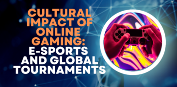Cultural Impact of Online Gaming: E-Sports and Global Tournaments