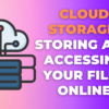 Cloud Storage: Storing and Accessing Your Files Online