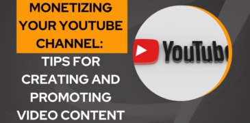 Monetizing Your YouTube Channel: Tips for Creating and Promoting Video Content