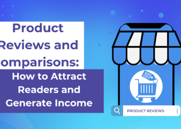 Product Reviews and Comparisons: How to Attract Readers and Generate Income