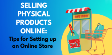 Selling Physical Products Online: Tips for Setting up an Online Store