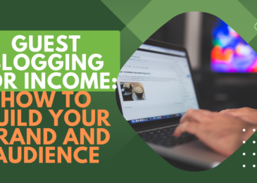 Guest Blogging for Income: How to Build Your Brand and Audience