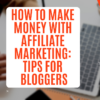 How to Make Money with Affiliate Marketing: Tips for Bloggers