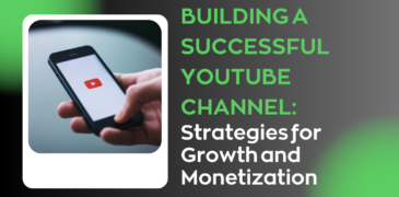 Building a Successful YouTube Channel: Strategies for Growth and Monetization