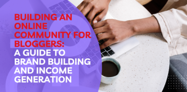 Building an Online Community for Bloggers: A Guide to Brand Building and Income Generation