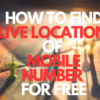 How to find live location of mobile number for free