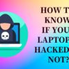 How to know if your laptop is hacked or not?