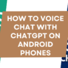 How to Voice Chat With ChatGPT on Android Phones