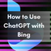 How to Use ChatGPT with Bing