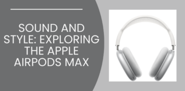 Sound and Style: Exploring the Apple AirPods Max