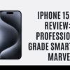 iPhone 15 Pro Review: A Professional-Grade Smartphone Marvel