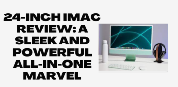 24-inch iMac Review: A Sleek and Powerful All-in-One Marvel
