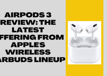 AirPods 3 Review: The Latest Offering from Apple’s Wireless Earbuds Lineup
