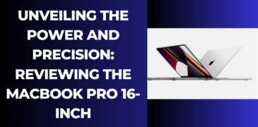 Unveiling the Power and Precision: Reviewing the MacBook Pro 16-inch