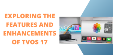 Exploring the Features and Enhancements of tvOS 17