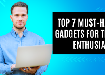 Top 7 Must-Have Gadgets for Tech Enthusiasts