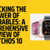 Unlocking the Power of Wearables: A Comprehensive Review of watchOS 10