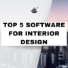 Top 5 software for Interior Design