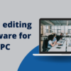 Top 5 editing software for PC