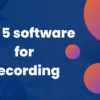 Top 5 software for Recording