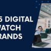 Top 5 Digital watch brands