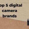 Top 5 digital camera brands